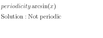 The periodicity of arcsin(x) is Not periodic